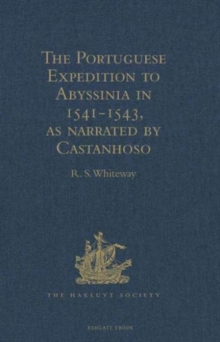 The Portuguese Expedition to Abyssinia in 1541-1543, as Narrated by Castanhoso : With Some Contemporary Letters, the Short Account of Bermudez, and Certain Extracts from Correa, Hardback Book The Portuguese Expedition to Abyssinia in 1541-1543, as Narrated by Castanhoso : With Some Contemporary Letters, the Short Account of Bermudez, and Certain Extracts from Correa, Hardback Book