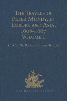 The Travels of Peter Mundy, in Europe and Asia, 1608-1667 : Volume I: Travels in Europe, 1608-1628, Hardback Book The Travels of Peter Mundy, in Europe and Asia, 1608-1667 : Volume I: Travels in Europe, 1608-1628, Hardback Book