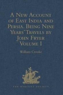 A New Account of East India and Persia. Being Nine Years' Travels, 1672-1681, by John Fryer : Volume I, Hardback Book A New Account of East India and Persia. Being Nine Years' Travels, 1672-1681, by John Fryer : Volume I, Hardback Book