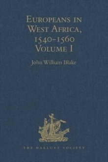 Europeans in West Africa, 1540-1560 : Volume I: Documents to illustrate the nature and scope of Portuguese enterprise in West Africa, the abortive attempt of Castilians to create an empire there, and, Hardback Book Europeans in West Africa, 1540-1560 : Volume I: Documents to illustrate the nature and scope of Portuguese enterprise in West Africa, the abortive attempt of Castilians to create an empire there, and, Hardback Book