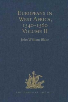 Europeans in West Africa, 1540-1560 : Volume II: Documents to illustrate the nature and scope of Portuguese enterprise in West Africa, the abortive attempt of Castilians to create an empire there, and, Hardback Book Europeans in West Africa, 1540-1560 : Volume II: Documents to illustrate the nature and scope of Portuguese enterprise in West Africa, the abortive attempt of Castilians to create an empire there, and, Hardback Book