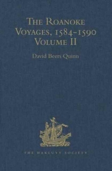 The Roanoke Voyages, 1584-1590 : Documents to illustrate the English Voyages to North America under the Patent granted to Walter Raleigh in 1584 Volume II