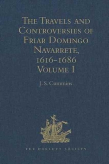 The Travels and Controversies of Friar Domingo Navarrete, 1616-1686 : Volume I, Hardback Book The Travels and Controversies of Friar Domingo Navarrete, 1616-1686 : Volume I, Hardback Book