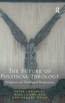 The Future of Political Theology : Religious and Theological Perspectives, Hardback Book The Future of Political Theology : Religious and Theological Perspectives, Hardback Book