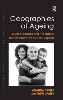 Geographies of Ageing : Social Processes and the Spatial Unevenness of Population Ageing, Hardback Book Geographies of Ageing : Social Processes and the Spatial Unevenness of Population Ageing, Hardback Book