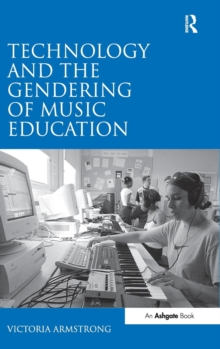 Technology and the Gendering of Music Education, Hardback Book Technology and the Gendering of Music Education, Hardback Book