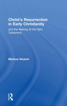 Christ's Resurrection in Early Christianity : And the Making of the New Testament, Hardback Book Christ's Resurrection in Early Christianity : And the Making of the New Testament, Hardback Book