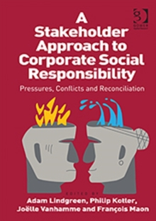 A Stakeholder Approach to Corporate Social Responsibility : Pressures, Conflicts, and Reconciliation, Hardback Book A Stakeholder Approach to Corporate Social Responsibility : Pressures, Conflicts, and Reconciliation, Hardback Book
