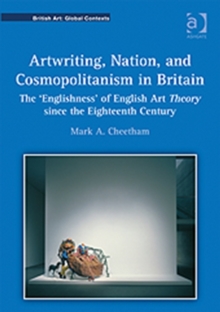 Artwriting, Nation, and Cosmopolitanism in Britain : The 'Englishness' of English Art Theory Since the Eighteenth Century, Hardback Book Artwriting, Nation, and Cosmopolitanism in Britain : The 'Englishness' of English Art Theory Since the Eighteenth Century, Hardback Book