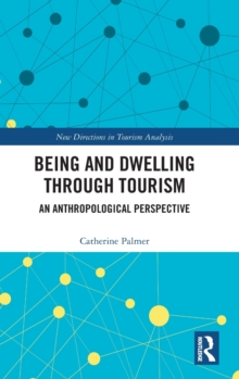 Being and Dwelling through Tourism : An anthropological perspective, Hardback Book Being and Dwelling through Tourism : An anthropological perspective, Hardback Book