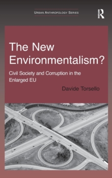 The New Environmentalism? : Civil Society and Corruption in the Enlarged EU, Hardback Book The New Environmentalism? : Civil Society and Corruption in the Enlarged EU, Hardback Book