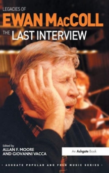 Legacies of Ewan Maccoll : The Last Interview, Hardback Book Legacies of Ewan Maccoll : The Last Interview, Hardback Book