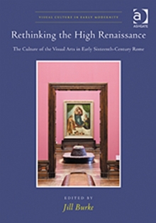 Rethinking the High Renaissance : the Culture of the Visual Arts in Early Sixteenth-century Rome, Hardback Book Rethinking the High Renaissance : the Culture of the Visual Arts in Early Sixteenth-century Rome, Hardback Book