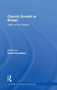 Church Growth in Britain : 1980 to the Present, Hardback Book Church Growth in Britain : 1980 to the Present, Hardback Book