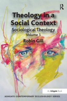 Theology in a Social Context : Sociological Theology Volume 1, Paperback / softback Book Theology in a Social Context : Sociological Theology Volume 1, Paperback / softback Book