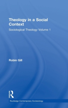Theology in a Social Context : Sociological Theology Volume 1, Hardback Book Theology in a Social Context : Sociological Theology Volume 1, Hardback Book