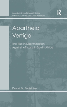 Apartheid Vertigo : The Rise in Discrimination Against Africans in South Africa, Hardback Book Apartheid Vertigo : The Rise in Discrimination Against Africans in South Africa, Hardback Book