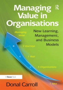 Managing Value in Organisations : New Learning, Management, and Business Models, Hardback Book Managing Value in Organisations : New Learning, Management, and Business Models, Hardback Book