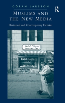 Muslims and the New Media : Historical and Contemporary Debates, Hardback Book Muslims and the New Media : Historical and Contemporary Debates, Hardback Book