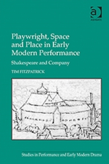 Playwright, Space and Place in Early Modern Performance : Shakespeare and Company, Hardback Book Playwright, Space and Place in Early Modern Performance : Shakespeare and Company, Hardback Book