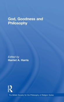 God, Goodness and Philosophy, Hardback Book God, Goodness and Philosophy, Hardback Book
