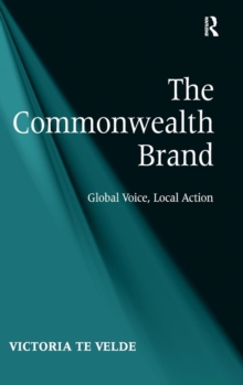 The Commonwealth Brand : Global Voice, Local Action, Hardback Book The Commonwealth Brand : Global Voice, Local Action, Hardback Book