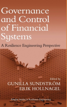Governance and Control of Financial Systems : A Resilience Engineering Perspective, Hardback Book Governance and Control of Financial Systems : A Resilience Engineering Perspective, Hardback Book
