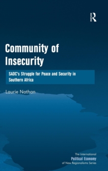 Community of Insecurity : SADC's Struggle for Peace and Security in Southern Africa, Hardback Book Community of Insecurity : SADC's Struggle for Peace and Security in Southern Africa, Hardback Book