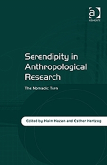 Serendipity in Anthropological Research : The Nomadic Turn, Hardback Book Serendipity in Anthropological Research : The Nomadic Turn, Hardback Book