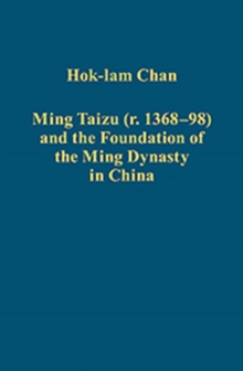 Ming Taizu (r. 1368-98) and the Foundation of the Ming Dynasty in China, Hardback Book Ming Taizu (r. 1368-98) and the Foundation of the Ming Dynasty in China, Hardback Book