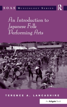 An Introduction to Japanese Folk Performing Arts, Hardback Book An Introduction to Japanese Folk Performing Arts, Hardback Book
