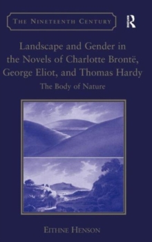 Landscape and Gender in the Novels of Charlotte Bronte, George Eliot, and Thomas Hardy : The Body of Nature, Hardback Book Landscape and Gender in the Novels of Charlotte Bronte, George Eliot, and Thomas Hardy : The Body of Nature, Hardback Book
