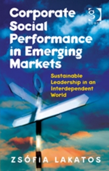 Corporate Social Performance in Emerging Markets : Sustainable Leadership in an Interdependent World, Paperback / softback Book Corporate Social Performance in Emerging Markets : Sustainable Leadership in an Interdependent World, Paperback / softback Book