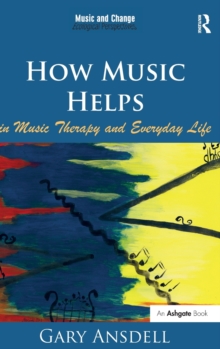How Music Helps in Music Therapy and Everyday Life, Hardback Book How Music Helps in Music Therapy and Everyday Life, Hardback Book