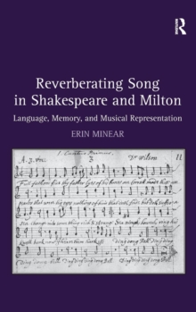 Reverberating Song in Shakespeare and Milton : Language, Memory, and Musical Representation, Hardback Book Reverberating Song in Shakespeare and Milton : Language, Memory, and Musical Representation, Hardback Book