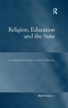 Religion, Education and the State : an Unprincipled Doctrine in Search of Moorings, Hardback Book Religion, Education and the State : an Unprincipled Doctrine in Search of Moorings, Hardback Book