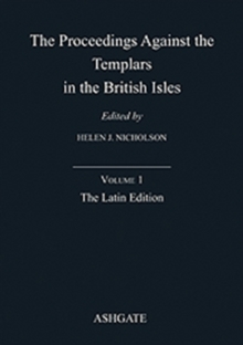 The Proceedings Against the Templars in the British Isles : Volume 1: The Latin Edition, Hardback Book The Proceedings Against the Templars in the British Isles : Volume 1: The Latin Edition, Hardback Book
