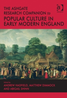 The Ashgate Research Companion to Popular Culture in Early Modern England, Hardback Book The Ashgate Research Companion to Popular Culture in Early Modern England, Hardback Book