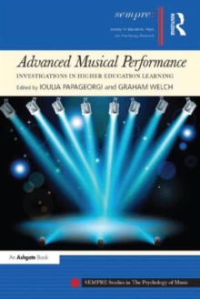 Advanced Musical Performance: Investigations in Higher Education Learning, Hardback Book Advanced Musical Performance: Investigations in Higher Education Learning, Hardback Book
