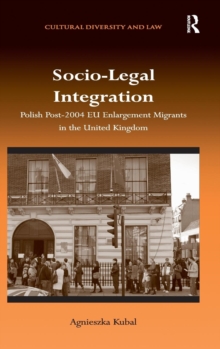 Socio-Legal Integration : Polish Post-2004 EU Enlargement Migrants in the United Kingdom, Hardback Book Socio-Legal Integration : Polish Post-2004 EU Enlargement Migrants in the United Kingdom, Hardback Book