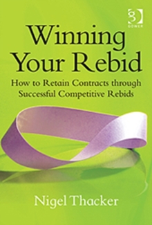 Winning Your Rebid : How to Retain Contracts Through Successful Competitive Rebids, Hardback Book Winning Your Rebid : How to Retain Contracts Through Successful Competitive Rebids, Hardback Book