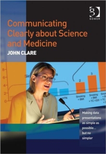 Communicating Clearly about Science and Medicine : Making Data Presentations as Simple as Possible ... But No Simpler, Paperback / softback Book Communicating Clearly about Science and Medicine : Making Data Presentations as Simple as Possible ... But No Simpler, Paperback / softback Book