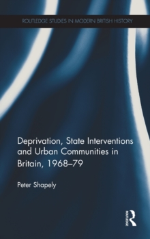 Deprivation, State Interventions and Urban Communities in Britain, 1968-79, Hardback Book Deprivation, State Interventions and Urban Communities in Britain, 1968-79, Hardback Book