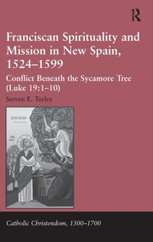 Franciscan Spirituality and Mission in New Spain, 1524-1599 : Conflict Beneath the Sycamore Tree (Luke 19:1-10)