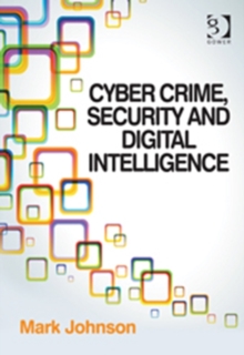 Cyber Crime, Security and Digital Intelligence, Hardback Book Cyber Crime, Security and Digital Intelligence, Hardback Book