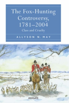 The Fox-Hunting Controversy, 17812004 : Class and Cruelty