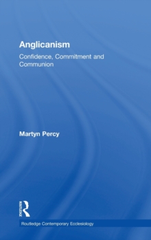 Anglicanism : Confidence, Commitment and Communion, Hardback Book Anglicanism : Confidence, Commitment and Communion, Hardback Book