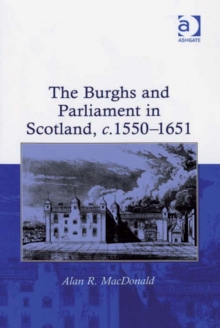 The Burghs and Parliament in Scotland, c. 1550-1651