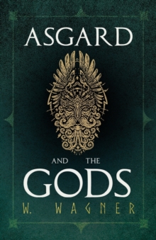 Asgard and the Gods the Tales and Traditions of Our Northern Ancestors Froming a Complete Manual of Norse Mythology, Paperback / softback Book Asgard and the Gods the Tales and Traditions of Our Northern Ancestors Froming a Complete Manual of Norse Mythology, Paperback / softback Book