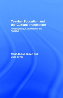 Teacher Education and the Cultural Imagination : Autobiography, Conversation, and Narrative